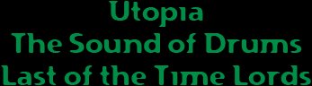 Utopia / The Sound of Drums / Last of the Time Lords