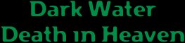 Dark Water / Death in Heaven