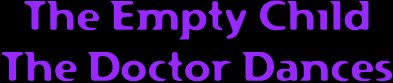 The Empty Child / The Doctor Dances