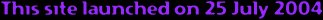 This site launched on 25 July 2004
